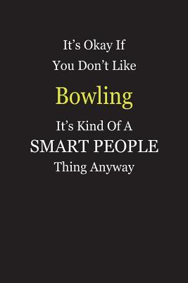 Read Online It's Okay If You Don't Like Bowling It's Kind Of A Smart People Thing Anyway: Blank Lined Notebook Journal Gift Idea - Smartiyay Publishing file in ePub