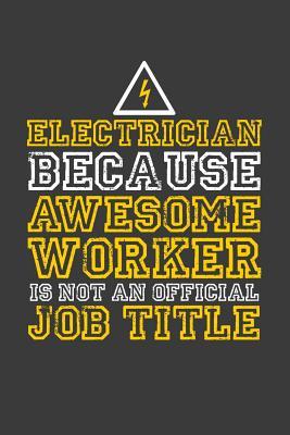 Read Online Electrician because awesome worker is not an official job title: 6x9 Notebook, 100 Pages dotgrid, joke original appreciation gag gift for electricians, college, high school, Funny congratulatory diary for your favorite mechanic electric students -  | ePub