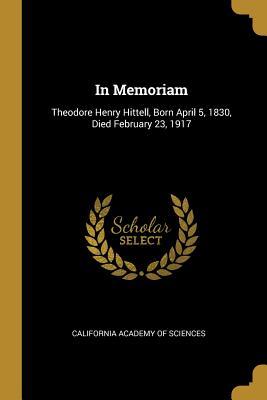 Read In Memoriam: Theodore Henry Hittell, Born April 5, 1830, Died February 23, 1917 - California Academy of Sciences file in ePub
