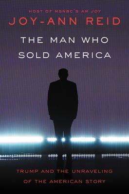 Download The Man Who Sold America: Trump and the Unraveling of the American Story - Joy-Ann Reid file in ePub