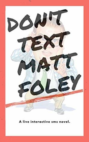 Read Online Don't Text Matt Foley (Text 240-343-9751 To Begin: Interactive SMS Novel) - SMS Novel | ePub