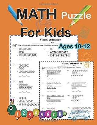 Full Download Math Puzzle For Kids Ages 10-12: Brain Teasers, Games, and Activities for Hours of Fun - Mr.tad jitrada file in PDF