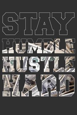 Full Download Stay Humble Hustle Hard: 6 x 9 Note Book for Hustlers Entrepreneurs and Bosses with 125 Blank Lined Pages -  file in PDF