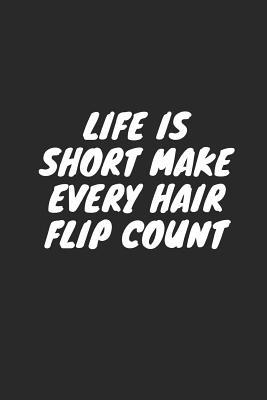 Download Life Is Short Make Every Hair Flip Count: Blank Lined Composition Notebook Journal, 120 Page, Black Glossy Finish Quote Cover, 6x9 - Nikki Louise Francis file in PDF