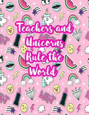 Read Online Teachers and Unicorns Rule the World: Cute Lined Journal Notebook Lesson Planner and Grade Book with Funny Quote and Unicorn Cover - Perfect for Teacher Appreciation Gifts, End of the Year and Retirement Present - Better Than Thank You Cards: Code 2219 - Lea Blackwell file in PDF