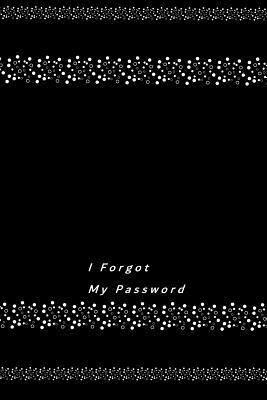 Full Download I Forgot My Password: Unique notebook for passwords with a unique interior, 297 passwords, 6x9 Password Book, Password Journal -  file in PDF