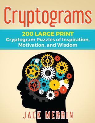 Full Download Cryptograms: 200 LARGE PRINT Cryptogram Puzzles of Inspiration, Motivation, and Wisdom - Jack Merrin file in ePub
