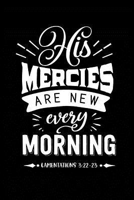 Read Online His Mercies are New Every Morning: Sermon Notes Journal - A christian workbook To Record, Remember And Reflect - Sermon Notes and Reflection on more than 100 days - Marie Gerrard file in ePub