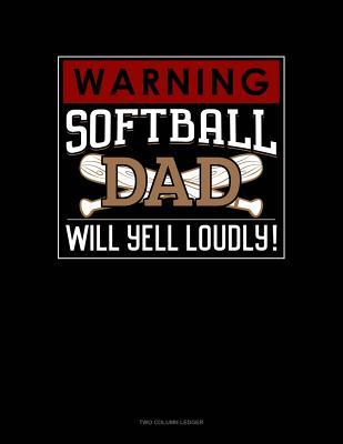 Full Download Warning! Softball Dad Will Yell Loudly!: Two Column Ledger -  file in PDF