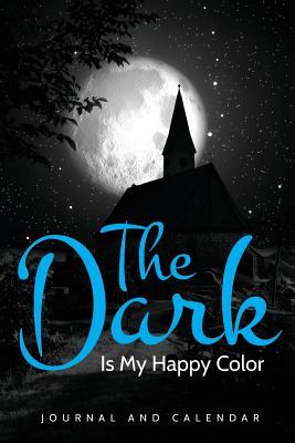 Full Download The Dark Is My Happy Color: Blank Lined Journal With Calendar For Gothic People -  file in ePub
