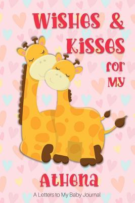 Read Wishes & Kisses for My Athena: A Letters to My Baby Journal -  | PDF