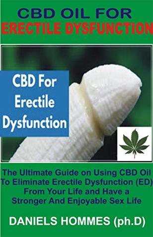 Read CBD OIL FOR ERECTILE DYSFUNCTION: The Best Guide on Using CBD Oil to Cure Erectile Dysfunction to enjoy Maximum Sexual Satisfaction - Daniels Hommes | PDF