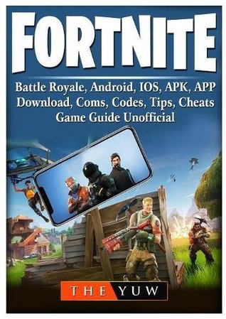 Read Fortnite Mobile, Battle Royale, Android, Ios, Apk, App, Download, Coms, Codes, Tips, Cheats, Game Guide Unofficial - The Yuw | ePub