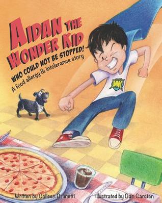 Full Download Aidan the Wonder Kid Who Could Not Be Stopped: A Food Allergy and Intolerance Story - Colleen Brunetti file in ePub