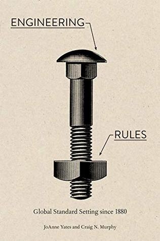 Read Engineering Rules: Global Standard Setting since 1880 (Hagley Library Studies in Business, Technology, and Politics) - JoAnne Yates | ePub