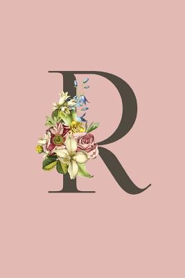 Full Download R: Pink Monogram R Initial Flower Journal For Women And Girls, Botanical Flower Floral Decor, 6 x 9 Journal Notebook Diary For Writing Monogrammed Notebook -  file in PDF