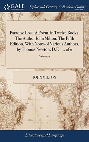 Download Paradise Lost. a Poem, in Twelve Books. the Author John Milton. the Fifth Edition, with Notes of Various Authors, by Thomas Newton, D.D.  of 2; Volume 2 - John Milton | PDF