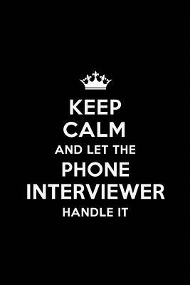 Download Keep Calm and Let the Phone Interviewer Handle It: Blank Lined 6x9 Journal / Notebooks as Gift for Birthday, Holidays, Anniversary, Thanks giving, Christmas, Graduation for your spouse, lover, partner, friend or coworker - Real Joy Publications file in PDF