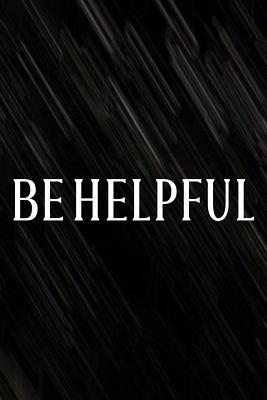 Read Be Helpful: Daily Success, Motivation and Everyday Inspiration For Your Best Year Ever, 365 days to more Happiness Motivational Year Long Journal / Daily Notebook / Diary -  | ePub