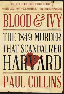Read Online Blood & Ivy: The 1849 Murder That Scandalized Harvard - Paul Collins file in ePub