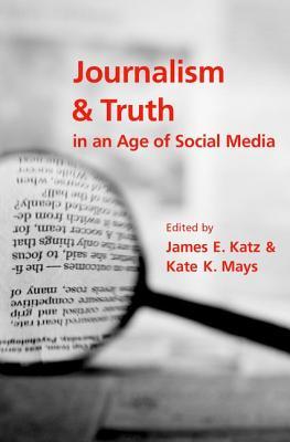 Download Journalism and Truth in an Age of Social Media - James E Katz file in ePub