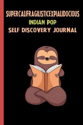 Full Download Supercalifragilisticexpialidocious Indian Pop Self Discovery Journal: My Life Goals and Lessons. A Guided Journey To Self Discovery with Sloth Help -  file in PDF
