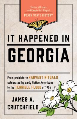 Read Online It Happened in Georgia: Stories of Events and People That Shaped Peach State History - James a Crutchfield file in ePub