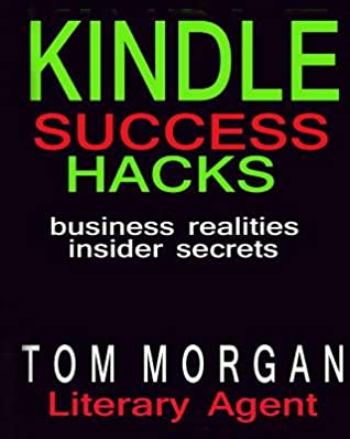 Download Kindle Success Hacks - Business Realities and Insider Secrets: A Literary Agents Self Publishing Guide to Successful Kindle Self Publishing - Tom Morgan | ePub