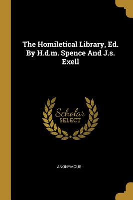 Read The Homiletical Library, Ed. By H.d.m. Spence And J.s. Exell - Anonymous | ePub
