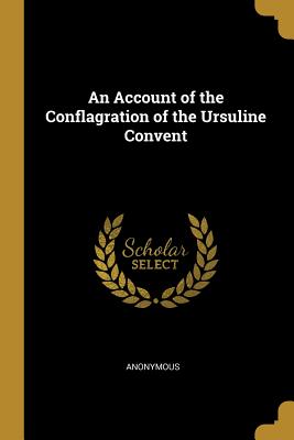 Download An Account of the Conflagration of the Ursuline Convent - Anonymous file in PDF