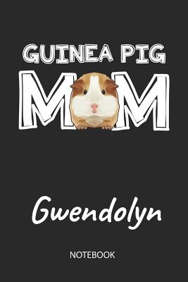 Read Guinea Pig Mom - Gwendolyn - Notebook: Cute Blank Lined Personalized & Customized Guinea Pig Name School Notebook / Journal for Girls & Women. Funny Guinea Pig Accessories & Stuff. First Day Of School, 1st Grade, Birthday, Christmas & Name Day Gift. - Cavy Love Publishing | ePub