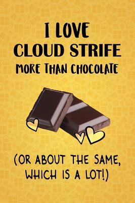 Read Online I Love Cloud Strife More Than Chocolate (Or About The Same, Which Is A Lot!): Cloud Strife Designer Notebook - Gorgeous Gift Books file in ePub