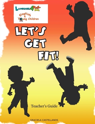Read Let's Get Fit!: English 4 Young Children Teacher's Guide - Graciela Castellanos file in ePub