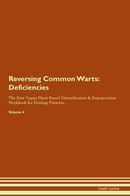Read Reversing Common Warts: Deficiencies The Raw Vegan Plant-Based Detoxification & Regeneration Workbook for Healing Patients. Volume 4 - Health Central | ePub