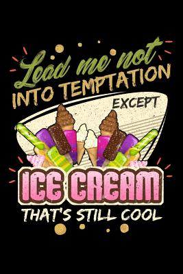 Read Online Lead Me Not Into Temptation Except Ice Cream That's Still Cool: 100 page 6 x 9 Male Keto Journal For His Daily Food, Exercise, Meal Tracking Log Ketogenic Diet Food Journal (Weight Loss & Fitness Planners) - Darren Snack file in ePub