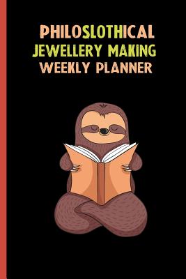Read Online Philoslothical Jewellery Making Weekly Planner: Habit Tracker, Build Healthy Routines, Achieve Goals and Live Your Best Life -  file in PDF