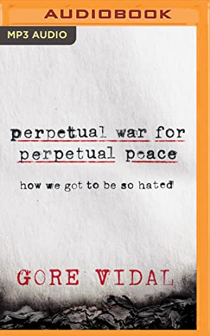 Download Perpetual War for Perpetual Peace: How We Got to Be So Hated - Gore Vidal file in PDF