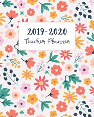 Read 2019-2020 Teacher Planner: Daily, Weekly and Monthly Lesson Planner, Calendar Agenda and Organizer Journal - Academic Year August - June - Colorful Floral - Nova Publish | PDF