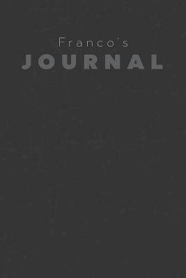 Full Download Franco's Journal: Manly Personalized Diary / Notebook / Journal/ Greetings / Appreciation Quote Gift (6 x 9 - 110 Blank Lined Pages) -  | PDF