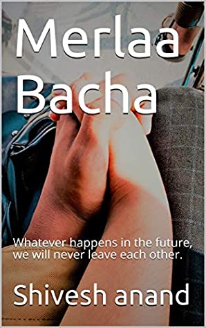 Full Download Merlaa Bacha: Whatever happens in the future, we will never leave each other. (part Book 1) - Shivesh anand | PDF