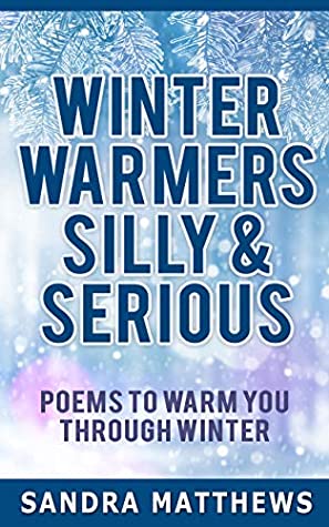 Read Winter Warmers Silly & Serious: Poems to warm us through winter (Silly & Serious Seasonal Poetry Book 1) - Sandra Matthews file in ePub
