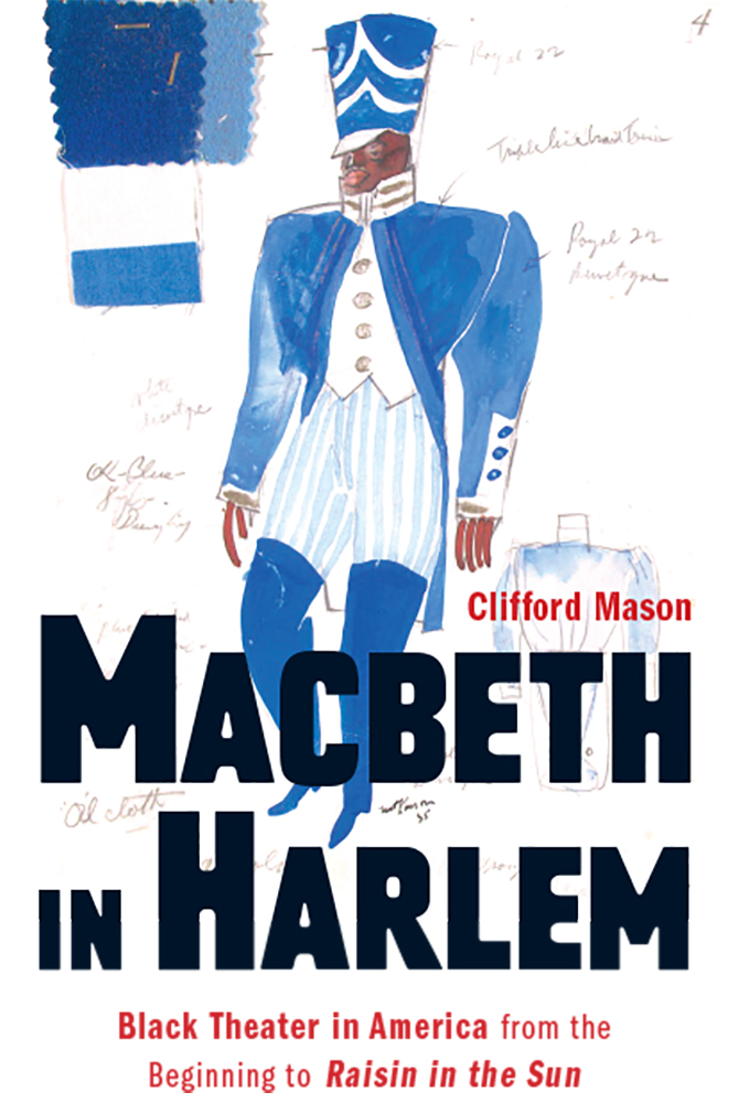 Full Download Macbeth in Harlem: Black Theater in America from the Beginning to Raisin in the Sun - Clifford Mason | ePub