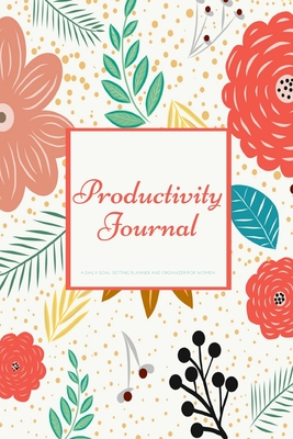 Read Online Productivity Journal A Daily Goal Setting Planner and Organizer for Women: With Inspirational and Motivational Affirmation Quotes 5 minutes A Day Best for Holiday Gift Idea - Light Feather Journals | PDF