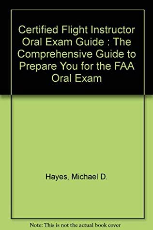 Read Online Certified Flight Instructor Oral Exam Guide : The Comprehensive Guide to Prepare You for the FAA Oral Exam - Michael D. Hayes | PDF