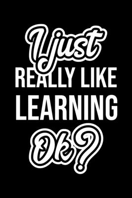 Full Download I Just Really Like Learning Ok?: Christmas Gift for Learning lover Funny Learning Journal Nice 2019 Christmas Present for Learning 6x9inch 120 pages - Learning Lover Funny Journals | ePub