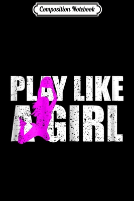 Full Download Composition Notebook: Play Like A Girl Basketball for Girls Journal/Notebook Blank Lined Ruled 6x9 100 Pages - Magdalena Straub | ePub