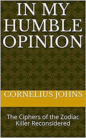 Read IN MY HUMBLE OPINION: The Ciphers of the Zodiac Killer Reconsidered - Cornelius Johns | ePub