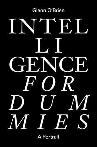 Download Intelligence for Dummies: Essays and Other Collected Writings - Glenn O'Brien file in ePub