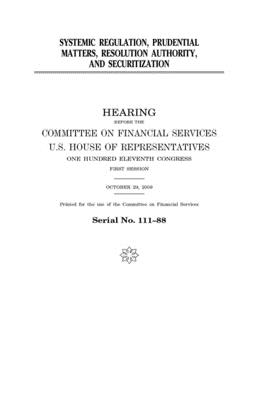 Read Systemic regulation, prudential matters, resolution authority, and securitization - U.S. House of Representatives | ePub