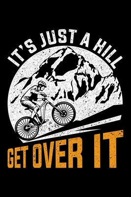 Download It's Just A Hill Get Over It: Lined A5 Notebook for Cyclists - Bicycle Publishing | PDF